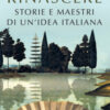 Rinascere. Storie e maestri di un'idea italiana