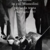 La notte in cui Mussolini perse la testa. 24-25 luglio 1943