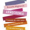 Armocromia. Il metodo dei colori amici che rivoluziona la vita e non solo l'immagine