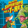 Polpette di supertopo per il T-Rex. Ediz. illustrata