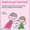 Mamma, stai un po' con me! 75 proposte per trascorrere momenti davvero speciali con tua figlia
