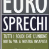 Eurosprechi. Tutti i soldi che l'Unione butta via a nostra insaputa