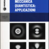 Meccanica quantistica: applicazioni. Con CD-ROM