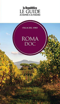 Roma DOC. Italia del vino. Le guide ai sapori e ai piaceri