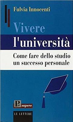 Vivere l'università. Come fare dello studio un successo personale