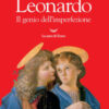 Leonardo. Il genio dell'imperfezione. Ediz. illustrata