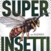 Superinsetti. Ediz. a colori