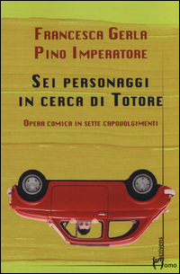 Sei personaggi in cerca di Totore. Opera comica in sette capovolgimenti