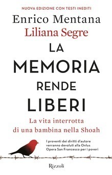 La memoria rende liberi. La vita interrotta di una bambina nella Shoah. Nuova ediz.