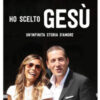 Ho scelto Gesù. Un'infinita storia d'amore