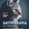 Gattoterapia. Gli esercizi. Le istruzioni dei gatti per renderci felici. Nuova ediz.