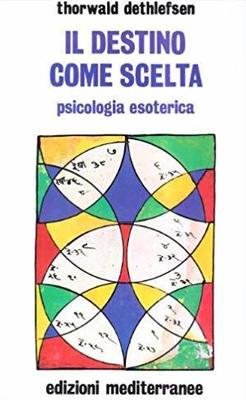 Il destino come scelta. Psicologia esoterica