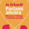 Parlami ancora. Ritrovare il dialogo e l'intimità perduta