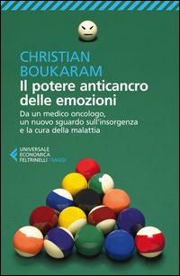 Il potere anticancro delle emozioni. Da un medico oncologo, un nuovo sguardo sull'insorgenza e la cura della malattia