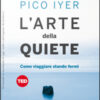 L'arte della quiete. Come viaggiare stando fermi