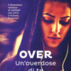 Un'overdose di te. Over