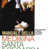 Manuale della medicina di santa Ildegarda. Erbe medicinali e cereali per vivere in salute