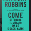 Come ottenere il meglio da sé e dagli altri. Il manuale del successo nella vita e nel lavoro