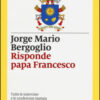 Risponde papa Francesco. Tutte le interviste e le conferenze stampa