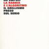 La rabbia e l'algoritmo. Il grillismo preso sul serio