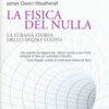 La fisica del nulla. La strana storia dello spazio vuoto