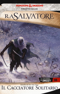 Il cacciatore solitario. La leggenda di Drizzt. Forgotten realms Vol. 18