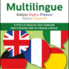 Multilingue: italiano, inglese, francese, tedesco, spagnolo. Tutte le frasi di uso comune per comunicare in cinque lingue