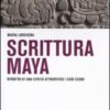 Scrittura maya. Ritratto di una civiltà attraverso i suoi segni