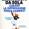 Ce la faccio da sola. Curare la depressione senza farmaci