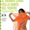 Il grande libro della danza del ventre. Ediz. illustrata. Con CD Audio