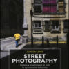 Street photography. Impara a trasformare in arte la spontaneità della vita