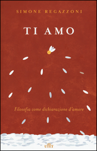 Ti amo. Filosofia come dichiarazione d'amore. Con Contenuto digitale (fornito elettronicamente)