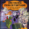Una valigia piena di fantasmi e altre storie da brivido: Una valigia piena di fantasmi-Il pauroso segreto di Sotterrasorci-Benvenuti nel mare degli incubi. Ediz. illustrata