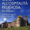 Guida all'ospitalità religiosa in Italia. Monasteri, abbazie, eremi, ostelli