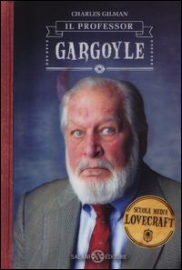 Il professor Gargoyle. Scuola media Lovecraft Vol. 1