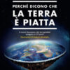 Perché dicono che la terra è piatta. Il nuovo fenomeno dei terrapiattisti spiegato in 20 punti