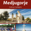 Vivere Medjugorje. Guida per il pellegrino