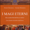 I magi eterni. Tra Zarathushtra e Gesù. Una visione mazdeo-cristiana