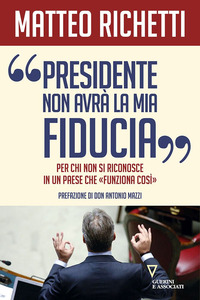 «Presidente, non avrà la mia fiducia». Per chi non si riconosce in un paese che «funziona così»