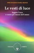 Le vesti di luce. Leggere l'aura e curare per mezzo dell'amore