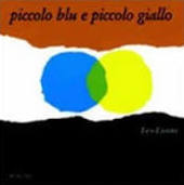 Piccolo blu e piccolo giallo. Ediz. a colori