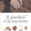 Il giardino e la sua terra. Terricci, concimi e fitofarmaci per il giardiniere