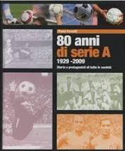 Ottanta anni di serie A 1929-2009. Storia e protagonisti di tutte le società