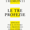 Le tre profezie. Appunti per il futuro dal profondo della storia. Nuova ediz.