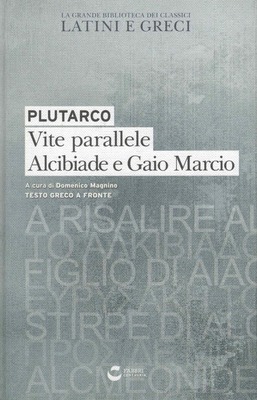 Vite parallele Alcibiade e Gaio Marcio (Testo greco a fronte). Ediz. Integrale