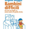 Bambini difficili. Ciò che tuo figlio sa, senza essere in grado di dire