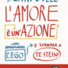 L'amore è un'azione. Come abbandonare l'ego e tornare a te stesso