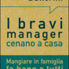 I bravi manager cenano a casa. Mangiare in famiglia fa bene a tutti