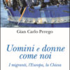 Uomini e donne come noi. I migranti, l'Europa, la Chiesa