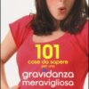101 cose da sapere per una gravidanza meravigliosa